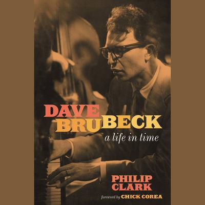 Dave Brubeck: A Life in Time Audiobook, by Philip Clark