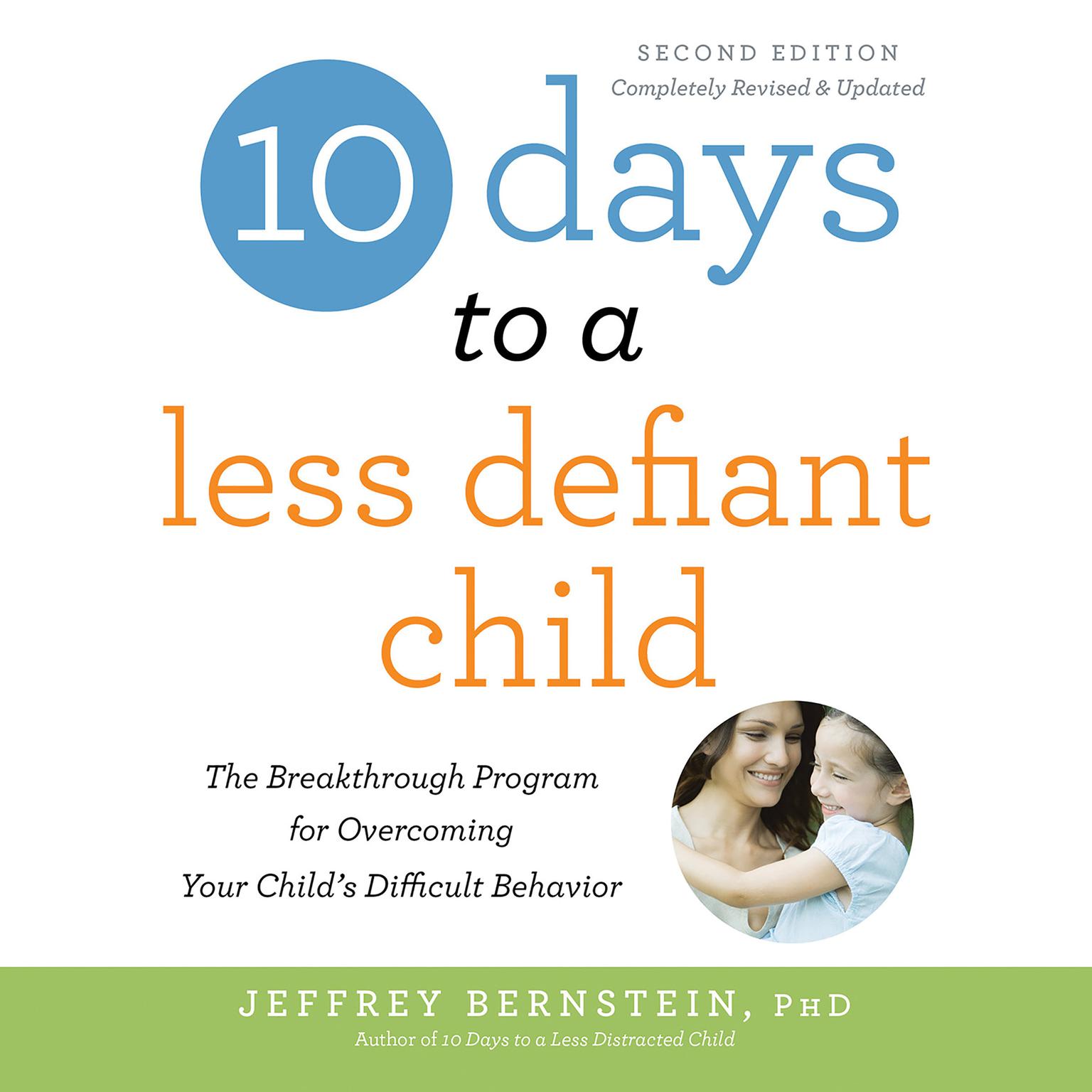 10 Days to a Less Defiant Child, second edition: The Breakthrough Program for Overcoming Your Childs Difficult Behavior Audiobook, by Jeffrey Bernstein