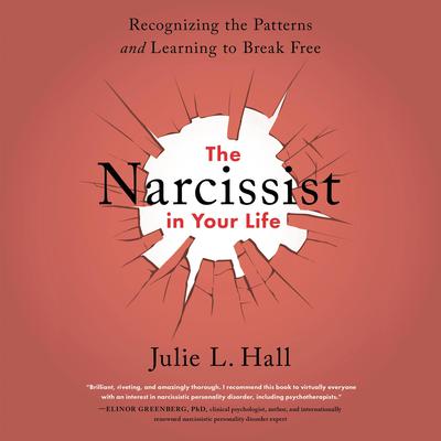 The Narcissist in Your Life: Recognizing the Patterns and Learning to Break Free Audiobook, by Julie L. Hall