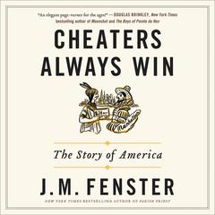Cheaters Always Win: The Story of America Audiobook, by J. M. Fenster