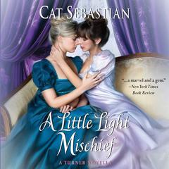A Little Light Mischief: A Turner Novella Audiobook, by Cat Sebastian