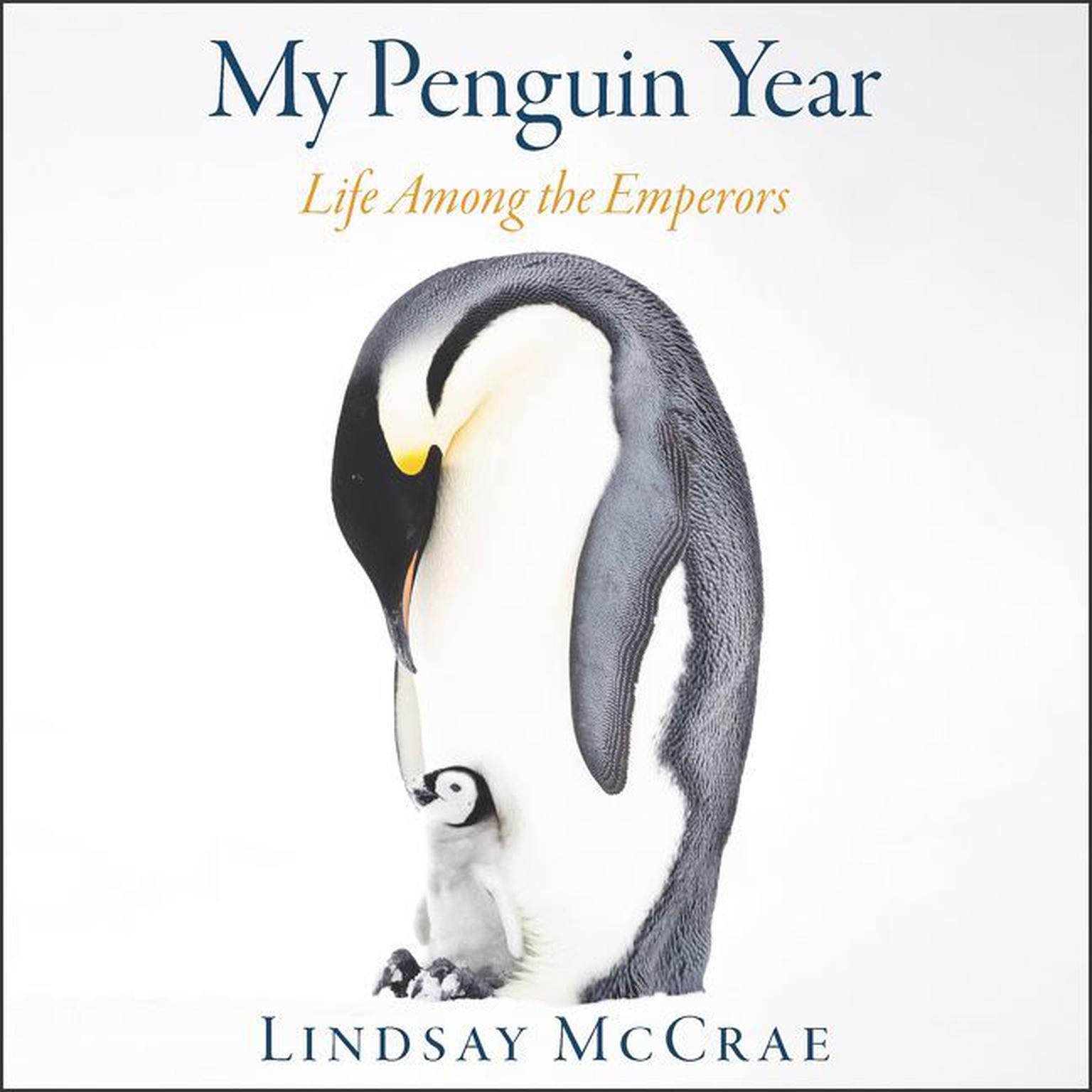 My Penguin Year: Life Among the Emperors Audiobook, by Lindsay McCrae