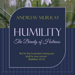 Humility - The Beauty of Holiness: The Beauty of Holiness Audiobook, by Andrew Murray