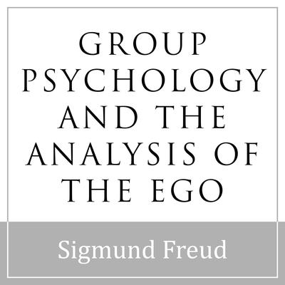 Group Psychology and the Analysis of the Ego Audiobook, by Sigmund Freud