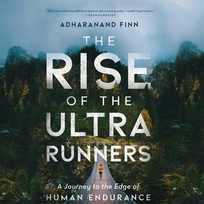 The Rise of the Ultra Runners Audiobook, by Adharanand Finn