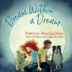 Dream Within a Dream Audiobook, by Patricia MacLachlan