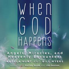 When God Happens: Angels, Miracles, and Heavenly Encounters Audiobook, by Angela Hunt