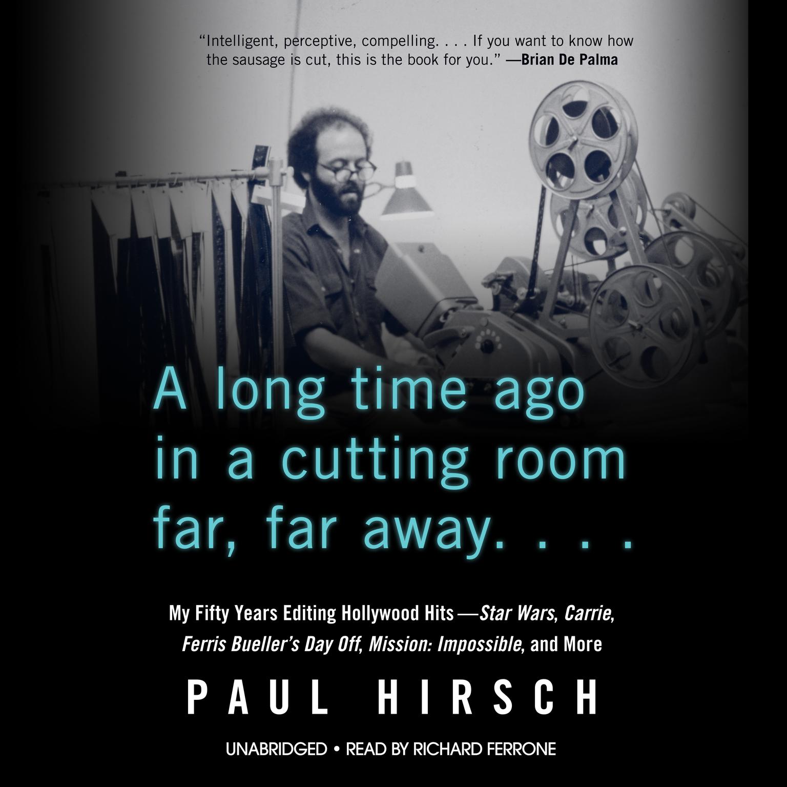 A Long Time Ago in a Cutting Room Far, Far Away: My Fifty Years Editing Hollywood Hits—Star Wars, Carrie, Ferris Bueller’s Day Off, Mission: Impossible, and More Audiobook, by Paul Hirsch