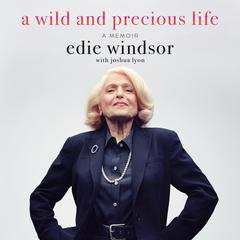 A Wild and Precious Life: A Memoir Audiobook, by Edie Windsor