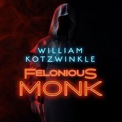 Felonious Monk Audiobook, by William Kotzwinkle