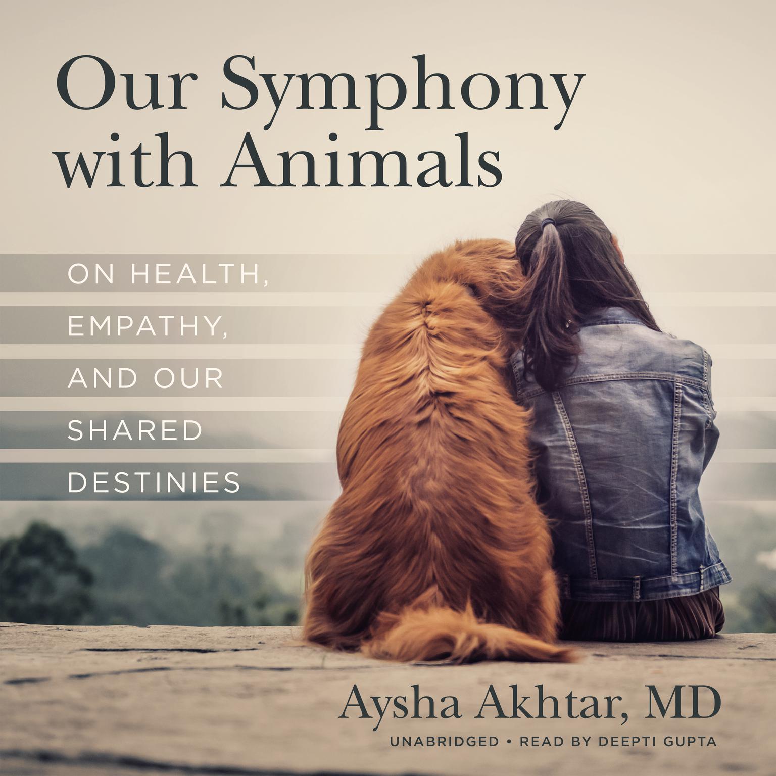 Our Symphony with Animals: On Health, Empathy, and Our Shared Destinies Audiobook, by Aysha Akhtar