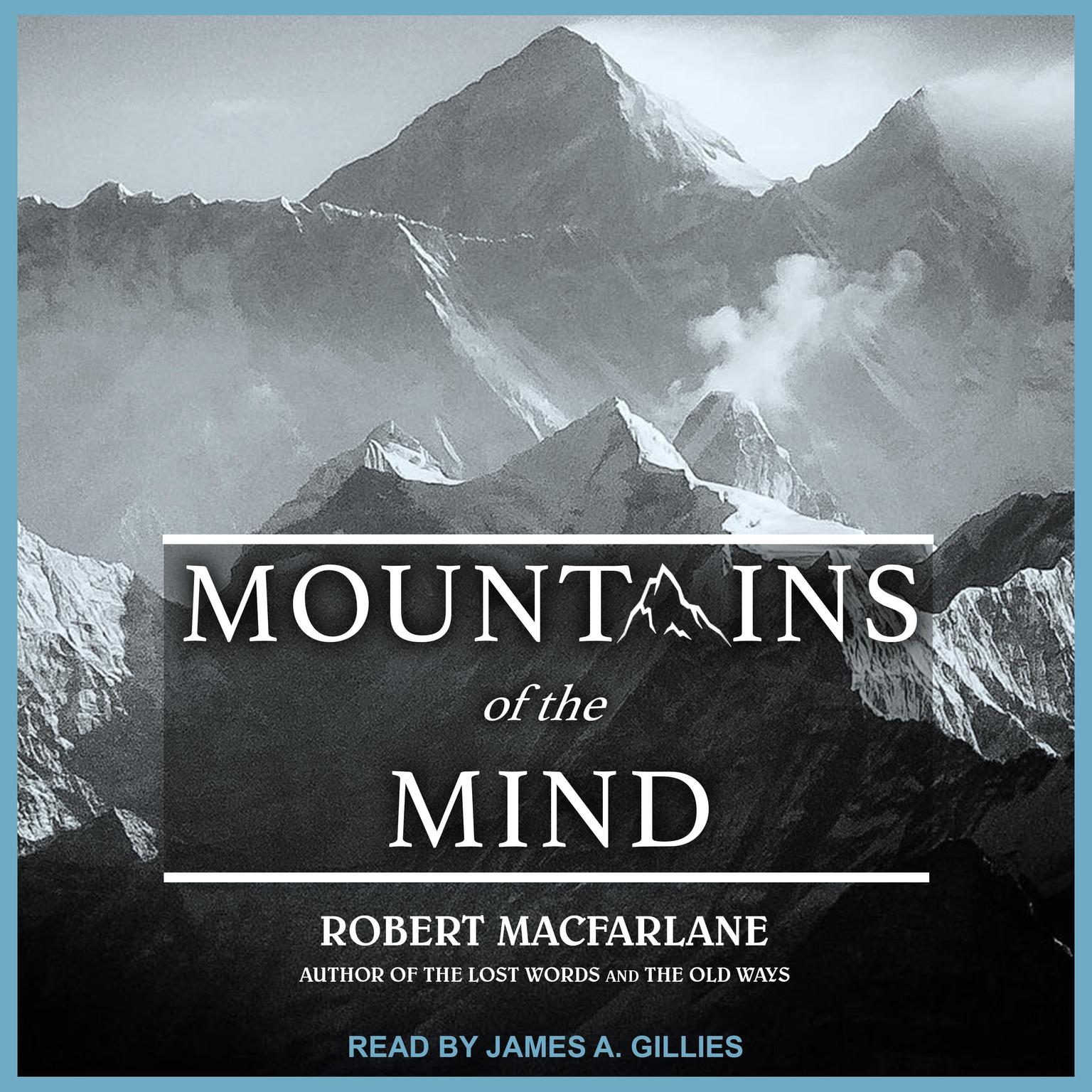 Mountains of the Mind: Adventures in Reaching the Summit Audiobook, by Robert Macfarlane