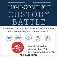 The High-Conflict Custody Battle: Protect Yourself and Your Kids from a Toxic Divorce, False Accusations, and Parental Alienation Audiobook, by Amy J.L. Baker