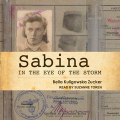 Sabina: In the Eye of the Storm Audiobook, by Bella Kuligowska Zucker