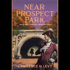 Near Prospect Park: A Mary Handley Mystery Audiobook, by Lawrence H. Levy