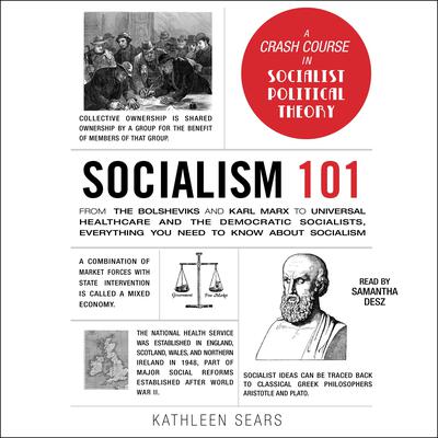 Socialism 101: From the Bolsheviks and Karl Marx to Universal Healthcare and the Democratic Socialists, Everything You Need to Know about Socialism Audiobook, by Kathleen Sears