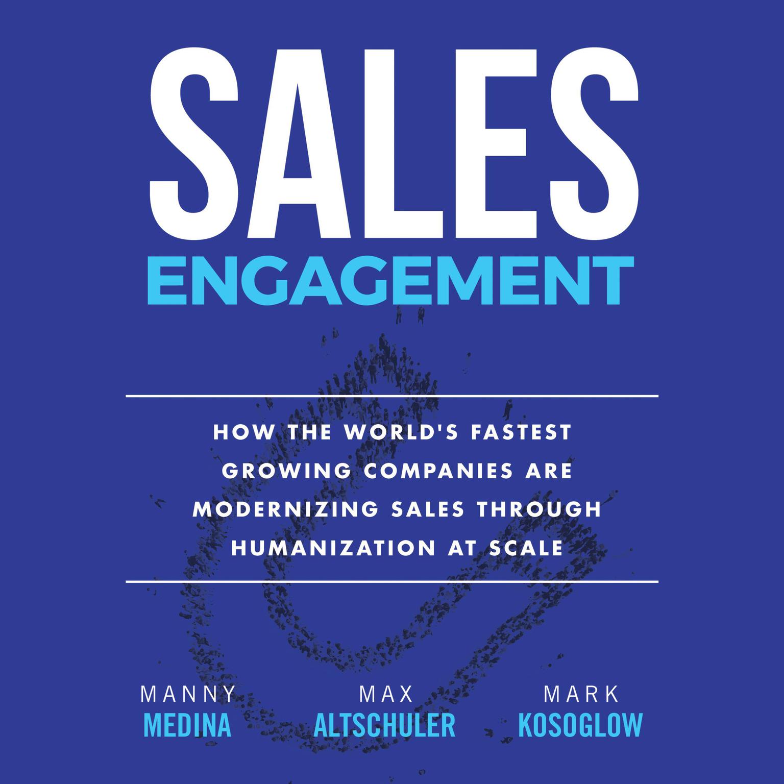 Sales Engagement: How The Worlds Fastest Growing Companies are Modernizing Sales Through Humanization at Scale Audiobook, by Manny Medina