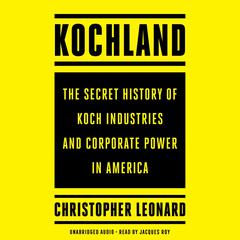 Kochland: The Secret History of Koch Industries and Corporate Power in America Audiobook, by Christopher Leonard