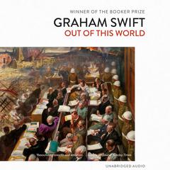 Out Of This World Audiobook, by Graham Swift