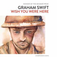 Wish You Were Here Audiobook, by Graham Swift