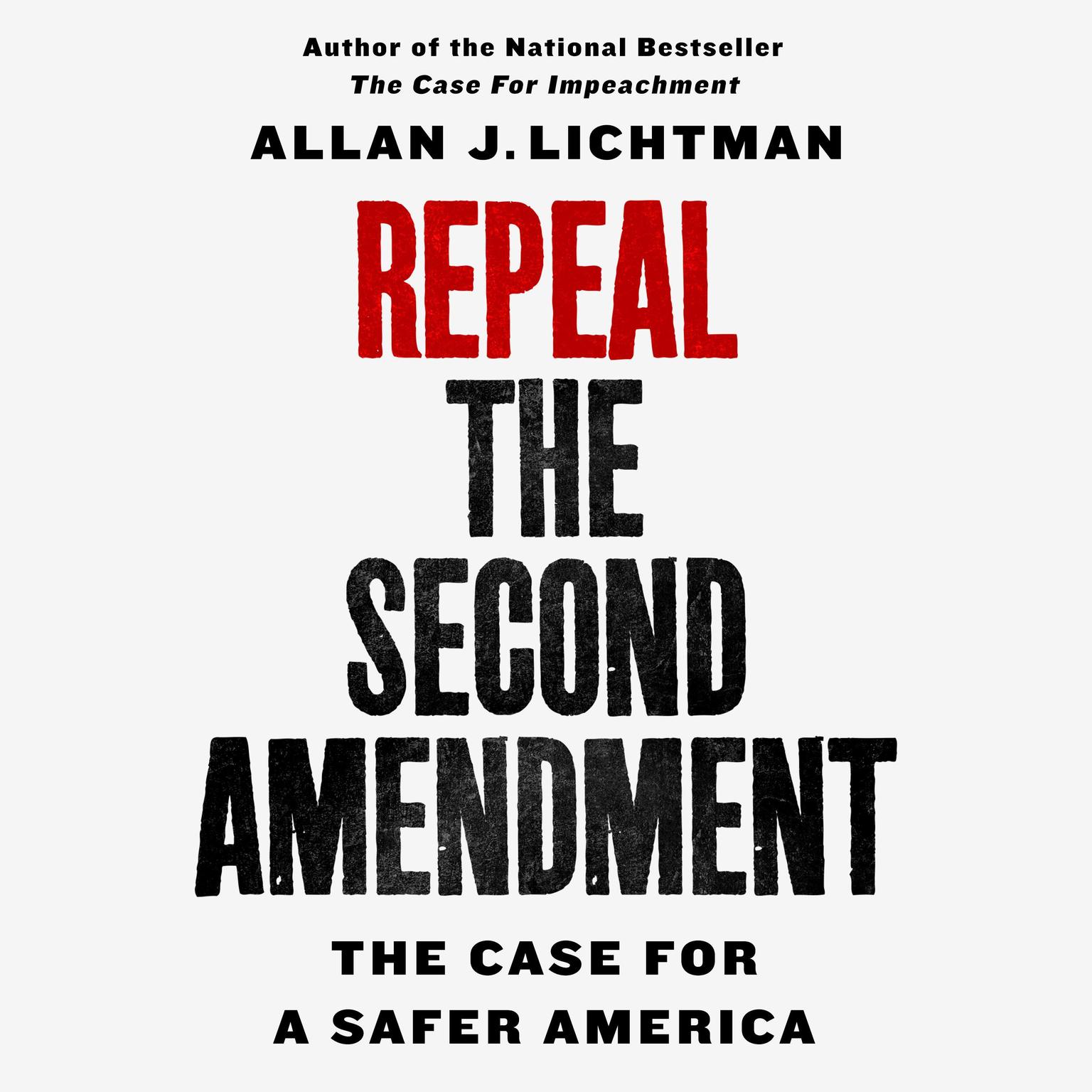 Repeal the Second Amendment: The Case for a Safer America Audiobook, by Allan J. Lichtman