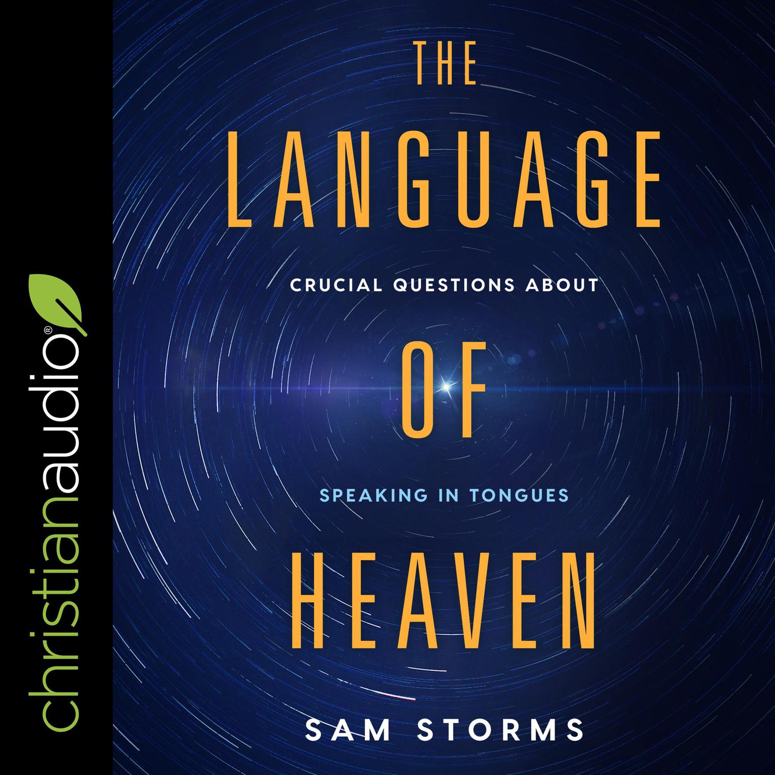 The Language of Heaven: Crucial Questions About Speaking in Tongues Audiobook, by Sam Storms