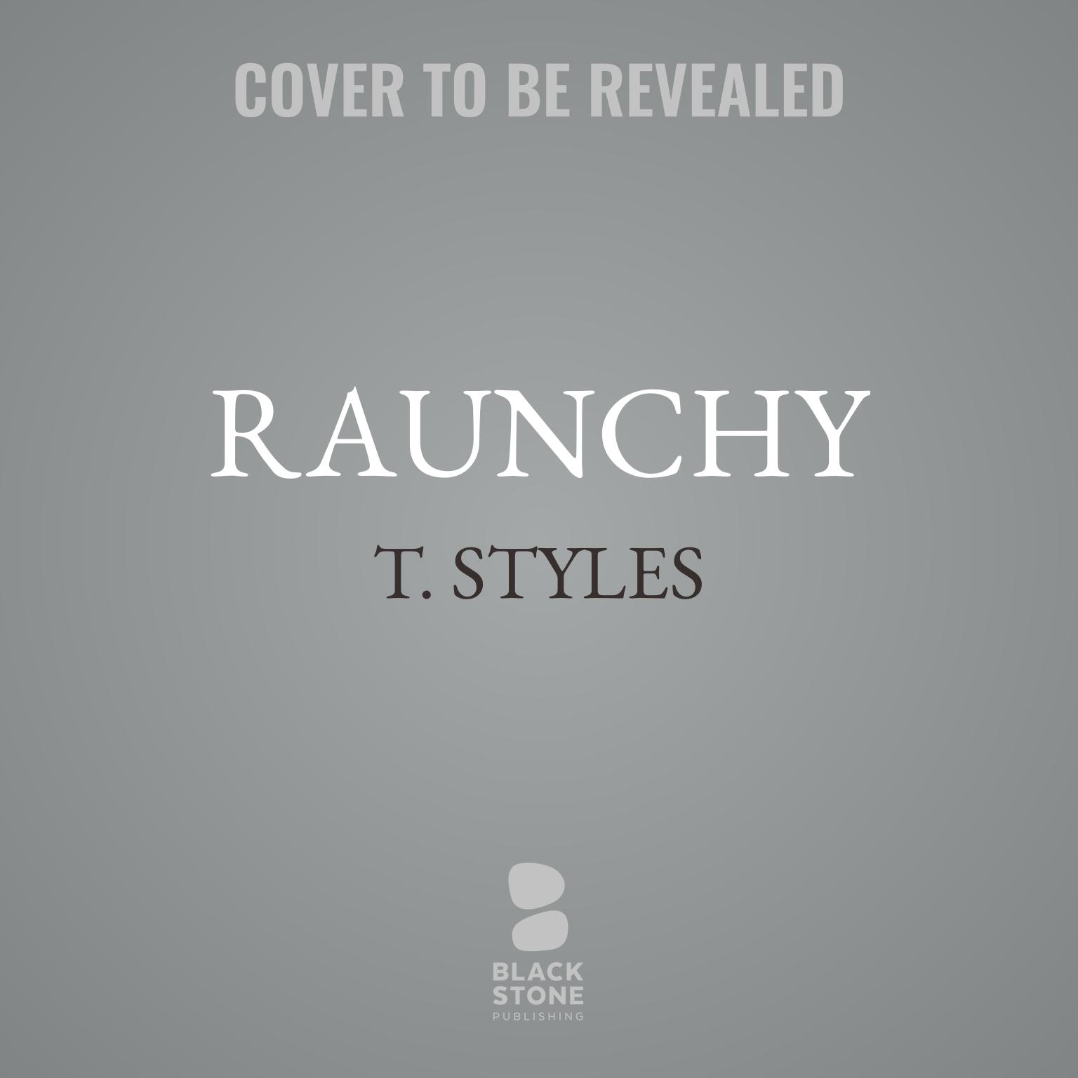 Raunchy Audiobook, by T. Styles