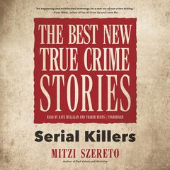 The Best New True Crime Stories: Serial Killers Audiobook, by Mitzi Szereto