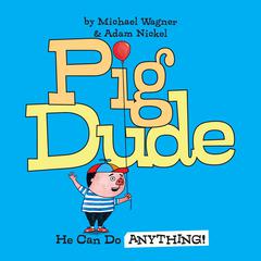 Pig Dude: He Can Do ANYTHING! Audiobook, by Michael Wagner