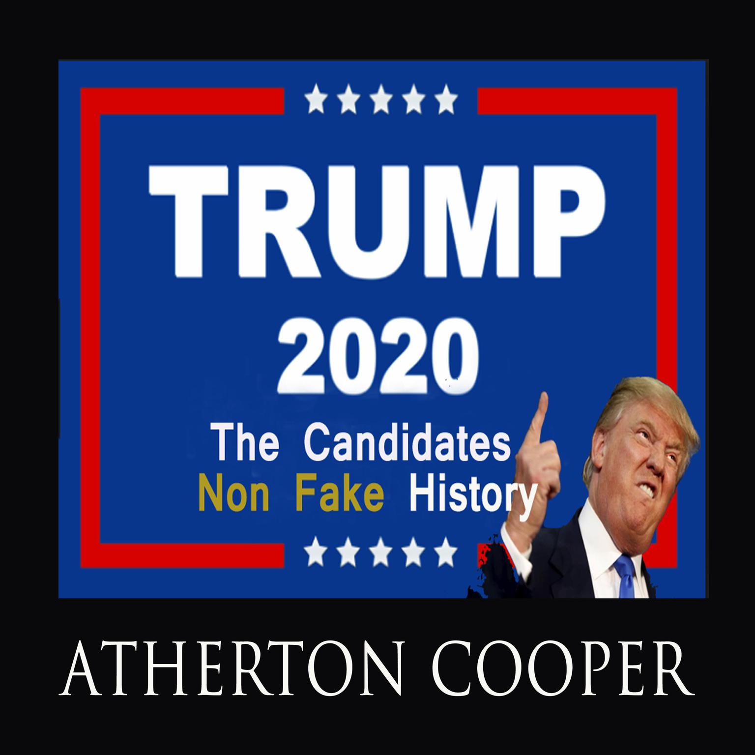 Trump  2020  - The Candidates Non-Fake History Audiobook, by Atherton Cooper