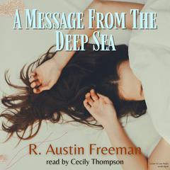 A Message From The Deep Sea Audiobook, by R. Austin Freeman