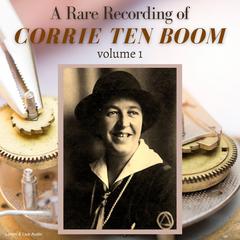 A Rare Recording of Corrie ten Boom Vol. 1 Audiobook, by Corrie ten Boom