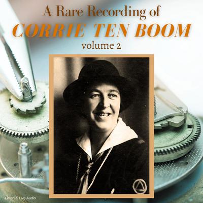 A Rare Recording of Corrie ten Boom Vol. 2 Audiobook, by Corrie ten Boom