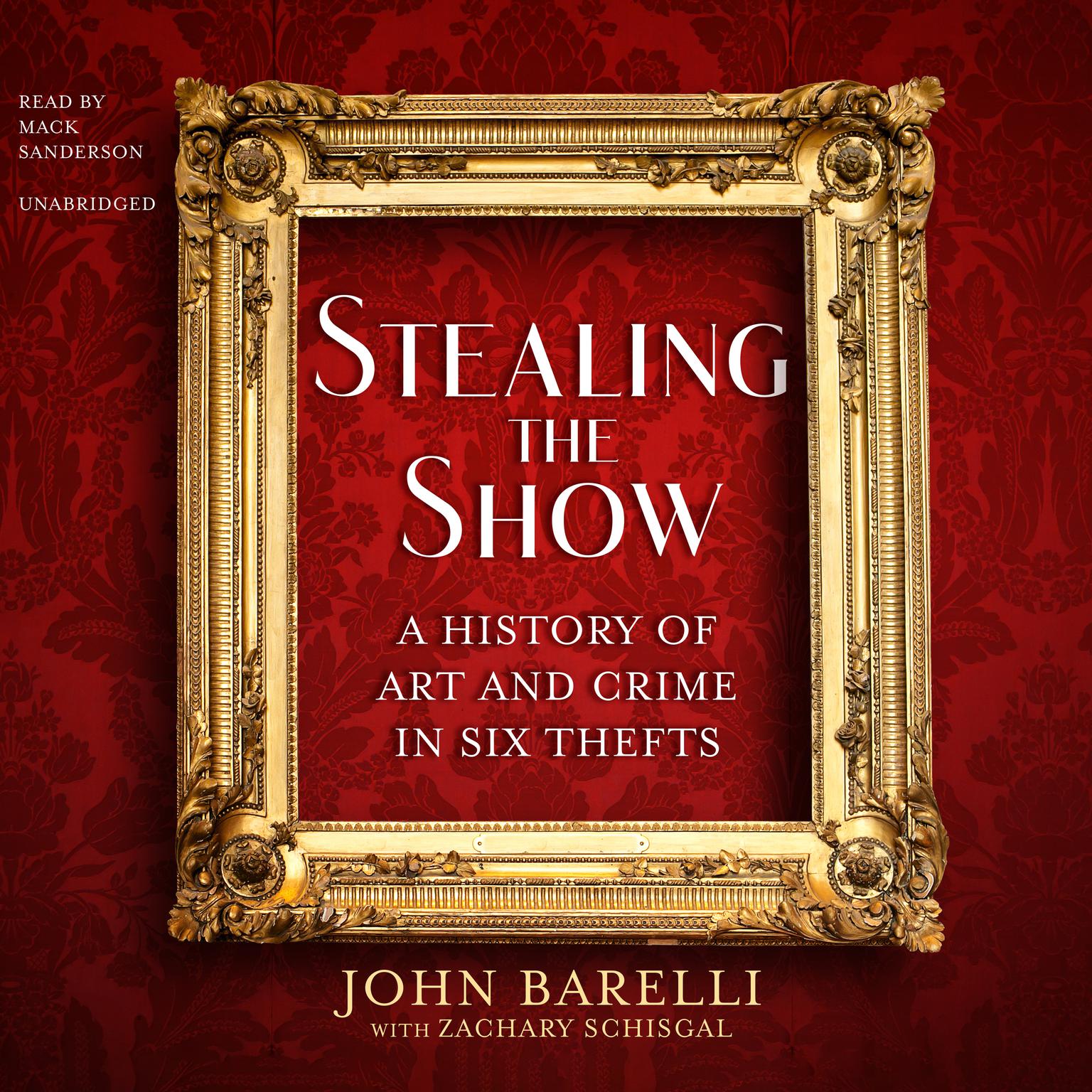 Stealing the Show: A History of Art and Crime in Six Thefts Audiobook, by John Barelli