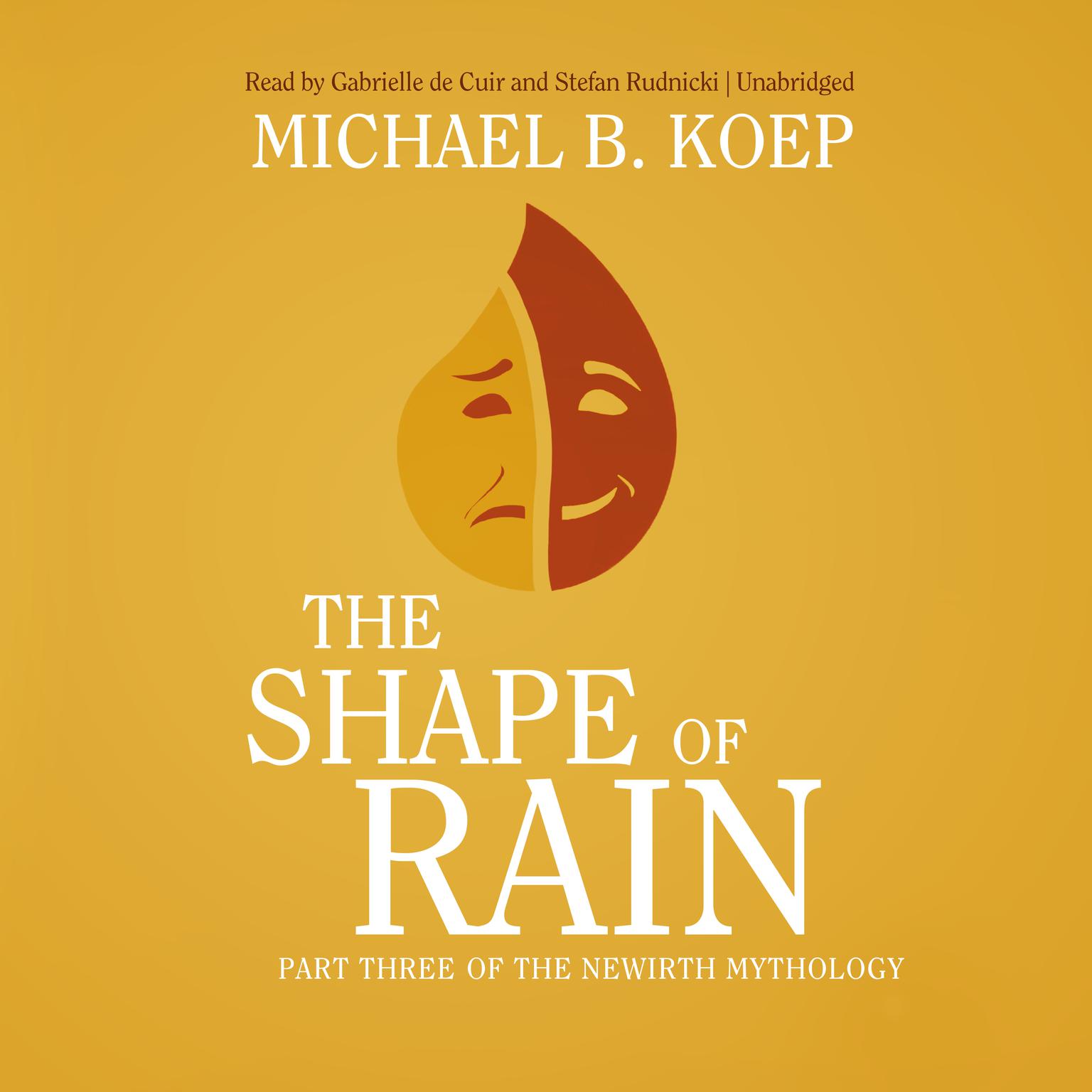 The Shape of Rain: Part Three of the Newirth Mythology Audiobook, by Michael B. Koep