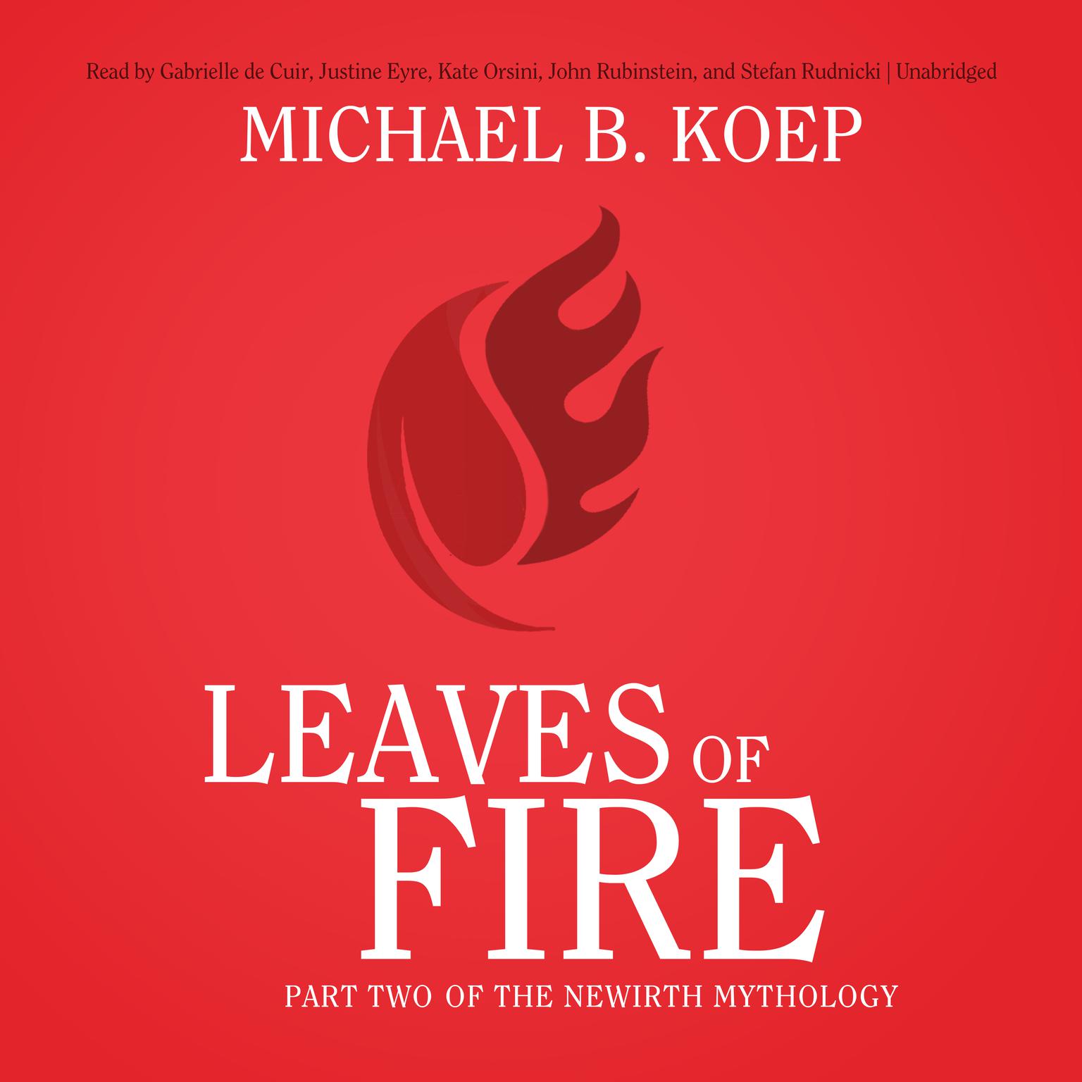 Leaves of Fire: Part Two of the Newirth Mythology Audiobook, by Michael B. Koep