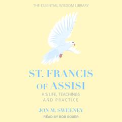 St. Francis of Assisi: His Life, Teachings, and Practice Audiobook, by 