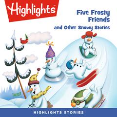 Five Frosty Friends and Other Snowy Stories Audiobook, by Highlights for Children