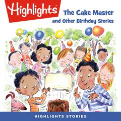 The Cake Master and Other Birthday Stories Audiobook, by Highlights for Children