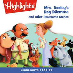 Mrs. Dooley's Dog Dilemma and Other Pawsome Stories Audiobook, by Highlights for Children