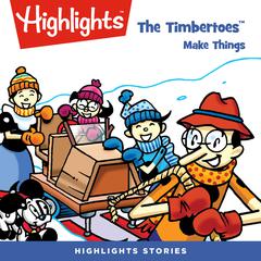 The Timbertoes Make Things Audiobook, by Highlights for Children