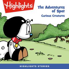 The Adventures of Spot: Curious Creatures Audiobook, by Marileta Robinson