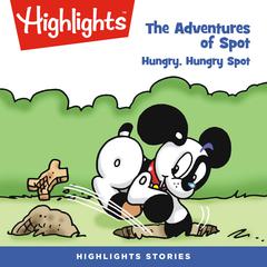 The Adventures of Spot: Hungry, Hungry Spot Audiobook, by Marileta Robinson