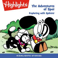 The Adventures of Spot: Exploring with Splinter Audiobook, by Marileta Robinson