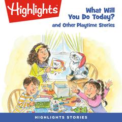 What Will You Do Today? and Other Playtime Stories Audiobook, by various authors