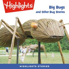 Big Bugs and Other Bug Stories Audiobook, by Highlights for Children, various authors