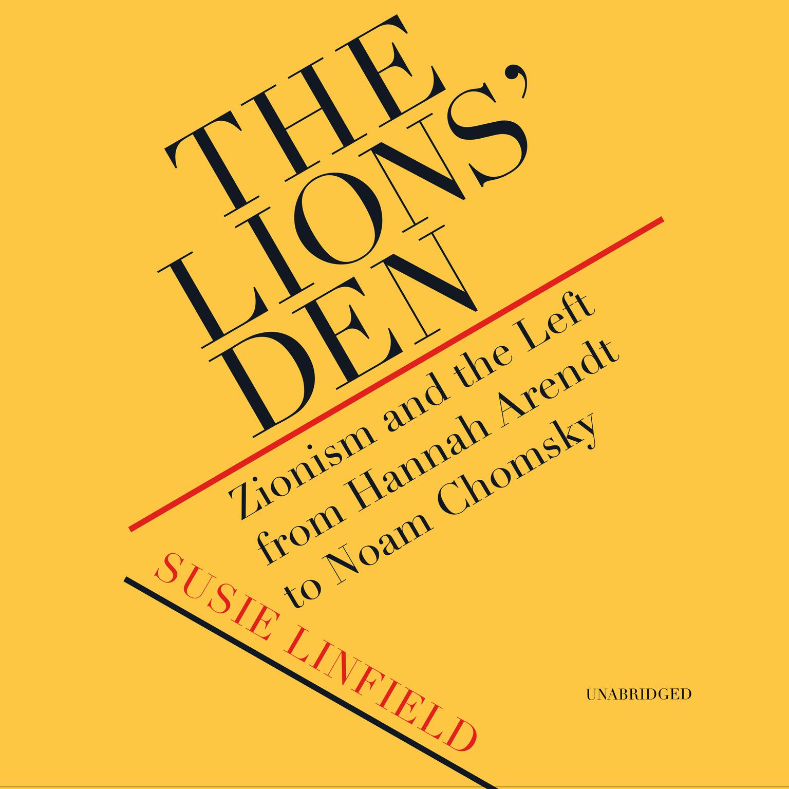 The Lions’ Den: Zionism and the Left from Hannah Arendt to Noam Chomsky Audiobook, by Susie Linfield