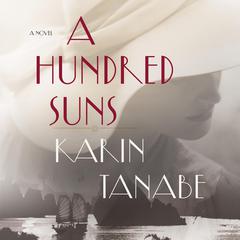 A Hundred Suns: A Novel Audiobook, by Karin Tanabe