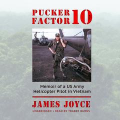 Pucker Factor 10: Memoir of a US Army Helicopter Pilot in Vietnam Audiobook, by James Joyce