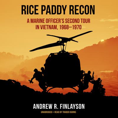 Rice Paddy Recon: A Marine Officer’s Second Tour in Vietnam, 1968–1970 Audiobook, by Andrew R. Finlayson